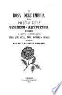 La rosa dell'Umbria ossia Piccola Guida storico-artistica di Foligno e cittā-contermine