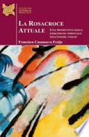 La Rosacroce attuale. Una prospettiva della dimensione spirituale dell'essere umano