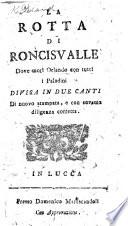 La Rotta di Roncisvalle, dove morì Orlando con tutti i Paladini. Di nuovo stampata e ... corretta
