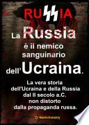 La Russia è il nemico sanguinario dell’Ucraina. La vera storia dell'Ucraina e della Russia dal II secolo a.C. non distorto dalla propaganda russa.