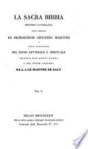 La sacra Bibbia secondo la Volgata colla versione di Antonio Martini e colla spiegazione del senso letterale e spirituale tratta dai santi padri e dagli scrittori ecclesiastici da L. J. Le Maistre de Sacy