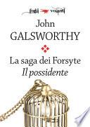 La saga dei Forsyte. Primo volume. Il possidente