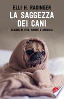 La saggezza dei cani. Lezioni di vita, amore e amicizia
