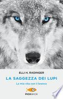 La saggezza dei lupi. La mia vita con il branco