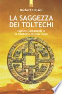 La saggezza dei Toltechi. Carlos Castaneda e la filosofia di don Juan