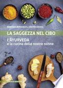 La saggezza nel cibo. L'ayurveda e la cucina delle nostre nonne