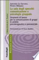 La sala degli specchi: comunicazione e psicologia gruppale. Strumenti di lavoro per la comunicazione di gruppi in ambito psicoterapeutico e psicosociale