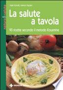 La salute a tavola. 90 ricette secondo il metodo Kousmine