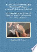 LA SALUTE AUTORITARIA Dal mito dell’efficacia al rito dell’efficienza e altri scritti AUTHORITARIAN HEALTH From the myth of effectiveness to a ritual efficiency
