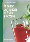 La salute con i succhi di frutta e verdura