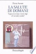 La salute di domani. Sopravviveranno i nostri figli all'azienda sanità?