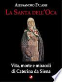 La santa dell'Oca. Vita, morte e miracoli di Caterina da Siena