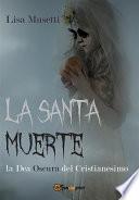 La Santa Muerte, la Dea Oscura del Cristianesimo