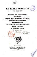 La Santa Verginita nel secolo 19. ossia Regole per lo Istituto delle monache di S. Filumena V. e M. ordinata e riprodotta dal sacerdote D. Serafino Mauro De PP. Filippini di Monserrato di Scigliano in Calabria Citra