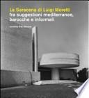 La Saracena di Luigi Moretti fra suggestioni mediterranee, barocche e informali