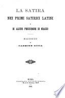 La satira nei primi satirici latini e di alcuni precursori di Orazio