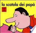 La scatola dei papà: Papà re-Papà spinge-Papà coniglio-Papà dà i bacini