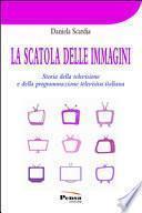 La scatola delle immagini. Storia della televisione e della programmazione televisiva italiana