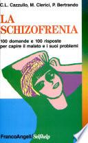 La schizofrenia. 100 domande e 100 risposte per capire il malato e i suoi problemi