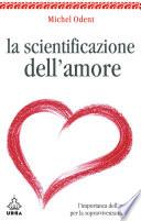 La scientificazione dell'amore. L'importanza dell'amore per la sopravvivenza umana