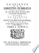 La scienza del diritto pubblico del signor D. Damiano Romano avvocato napoletano ovvero la scienza del diritto della natura, e delle genti, coerente coll'etica, da Dio rivelata nel vecchio e nuovo Testamento
