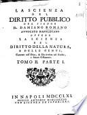 La scienza del diritto pubblico del signor D. Damiano Romano ... ovvero la scienza del diritto della natura, e delle genti, coerente coll'etica, da Dio rivelata nel Vecchio e Nuovo Testamento