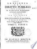 La scienza del diritto pubblico del signor D. Damiano Romano ... ovvero la scienza del diritto della natura, e delle genti, coerente coll'etica, da Dio rivelata nel Vecchio e Nuovo Testamento