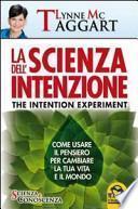 La scienza dell'intenzione. Come usare il pensiero per cambiare la tua vita e il mondo