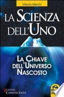 La scienza dell'uno. La chiave dell'universo nascosto