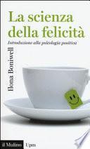 La scienza della felicità. Introduzione alla psicologia positiva