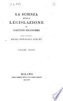 La scienza della legislazione di Gaetano Filangieri con giunta degli opuscoli scelti volume primo [-sesto!