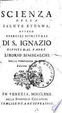 La scienza della salute eterna, ovvero Esercizj spirituali di S. Ignazio esposti dal padre Liborio Siniscalchi ...