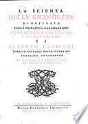 La scienza delle grandezze dimostrata colle principali calcolazioni numeriche, analitiche, e geometriche da Alberto Pappiani ..