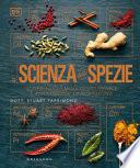 La scienza delle spezie. Scopri nuovi modi di utilizzarle e rivoluziona la tua cucina