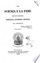 La scienza e la fede raccolta religiosa, scientifica, letteraria ed artistica, che mostra come il sapere umano rende testimonianza alla religione cattolica