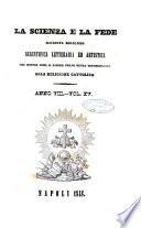 La scienza e la fede raccolta religiosa, scientifica, letteraria ed artistica, che mostra come il sapere umano rende testimonianza alla religione cattolica