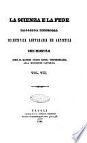 La scienza e la fede raccolta religiosa, scientifica, letteraria ed artistica, che mostra come il sapere umano rende testimonianza alla religione cattolica