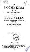 La scommessa o sia Le gare tra servi, con Pulcinella maestro di cappella, e senator romano commedia novissima