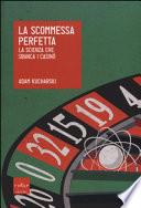 La scommessa perfetta. La scienza che sbanca i casinò