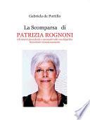 La Scomparsa di PATRIZIA ROGNONI