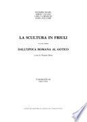 La Scultura in Friuli: Dall'epoca romana al gotico