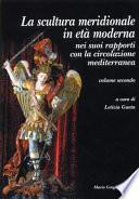 La scultura meridionale in età moderna nei suoi rapporti con la circolazione mediterranea