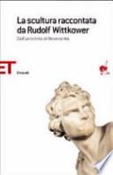 La scultura raccontata da Rudolf Wittkower. Dall'antichità al Novecento