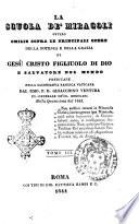 La scuola de' miracoli, ovvero omilie sopra le principali opere della potenza e della grazia di Gesù Cristo figliuolo di Dio e salvatore del mondo predicate nella sacrosanta Basilica Vaticana dal rmo. p. d. Gioacchino Ventura ... nella Quaresima del 1843