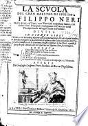 La Scuola del gran maestro di spirito Filippo Neri, nella quale co' fatti e co' detti del medesimo santo, e di alcuni suoi discepoli s'insegnano le pratiche della vita spirituale ad ogni stato di persone. Divisa in cinque libri...perta da Giuseppe Crispino,...