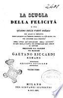 La scuola della felicita o sia quadro delle virtu sociali nel quale il precetto posto accanto all'esempio presenta la piu sicura via per giugnere alla felicita opera utile all'educazione della gioventu di ogni sesso e fatta per interessare ogni specie di lettore traduzione dal francese del maggiore Gaetano Riccardi