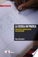 La scuola in pratica. Prospettive antropologiche sull'educazione