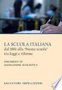 La scuola italiana dal 1861 alla «buona scuola» tra leggi e riforme. Lineamenti di legislazione scolastica
