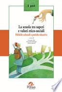 La scuola tra saperi e valori etico-sociali. Politiche culturali e pratiche educative