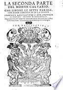 La seconda parte del Monte Caluario, che espone le sette parole, che disse Christo in su la croce. Composto dall'illustre s. don Antonio di Gueuara, vescovo di Mondogneto. Tradotto di lingua spaguola nell'italiana, per m. Pietro Lauro. Et nuouamente aggiontoui le apostille nel margine
